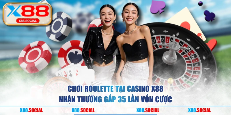Chơi roulette tại casino X88 nhận thưởng gấp 35 lần vốn cược