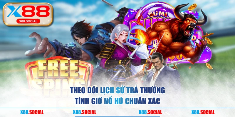 Theo dõi lịch sử trả thưởng tính giờ nổ hũ chuẩn xác