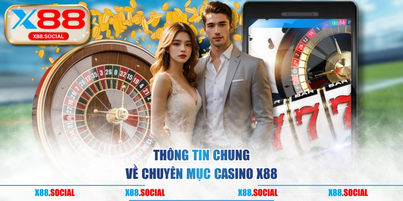 Thông tin chung về chuyên mục casino X88
