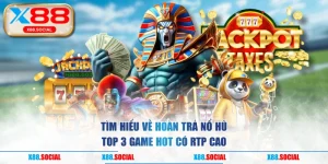 Tìm Hiểu Về Hoàn Trả Nổ Hũ & Top 3 Game Hot Có RTP Cao